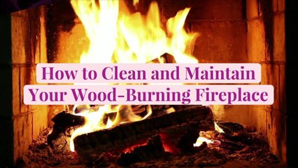 How to Clean and Maintain Your Wood-Burning Fireplace