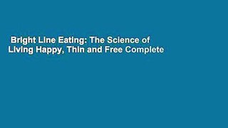 Bright Line Eating: The Science of Living Happy, Thin and Free Complete