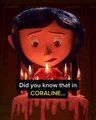 Did you know that in CORALINE...