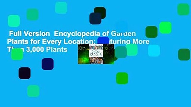 Full Version Encyclopedia of Garden Plants for Every Location: Featuring More Than 3,000 Plants
