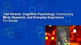 Full Version  Cognitive Psychology: Connecting Mind, Research, and Everyday Experience  For Kindle