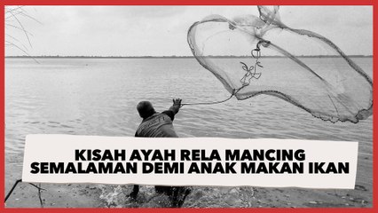Viral Ayah Rela Mancing dari Malam sampai Subuh Demi Anaknya Makan Ikan