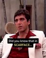 Did you know that in SCARFACE...