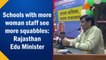 Schools with more women staff see more squabbles: Rajasthan Education Minister