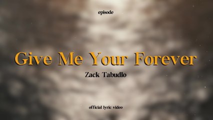 Zack Tabudlo - Give Me Your Forever