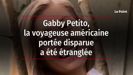 Gabby Petito, la voyageuse américaine portée disparue, a été étranglée