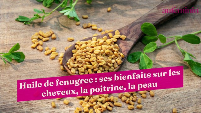 Huile de fenugrec : ses bienfaits sur les cheveux, la poitrine, la peau