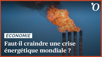 Gaz, électricité, pétrole: faut-il craindre une crise énergétique mondiale?
