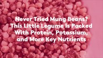 Never Tried Mung Beans? This Little Legume Is Packed With Protein, Potassium, and More Key