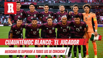 Cuauhtémoc Blanco: 'El jugador mexicano es superior a todos los de CONCACAF'