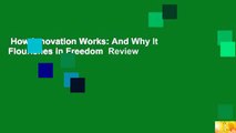 How Innovation Works: And Why It Flourishes in Freedom  Review