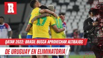 Qatar2022: Brasil busca aprovechar altibajos de Uruguay en eliminatoria