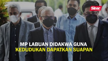 MP Labuan didakwa guna kedudukan dapatkan suapan
