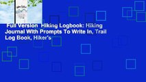 Full Version  Hiking Logbook: Hiking Journal With Prompts To Write In, Trail Log Book, Hiker's