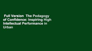 Full Version  The Pedagogy of Confidence: Inspiring High Intellectual Performance in Urban