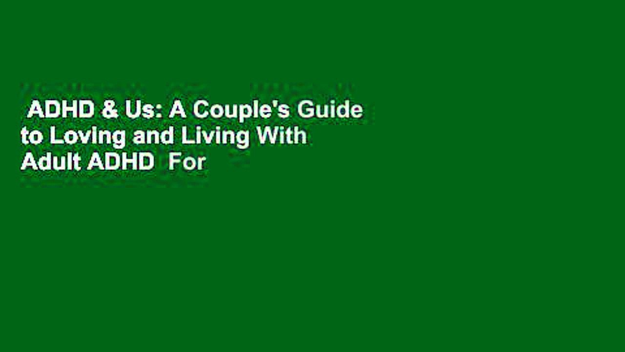 ADHD & Us: A Couple's Guide to Loving and Living With Adult ADHD  For Kindle