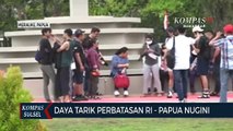 Daya Tarik Perbatasan RI - Papua Nugini