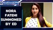 Nora Fatehi, Kaqueline Fernandes summoned by ED for probe in money laundering case | Oneindia News