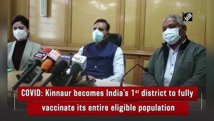 Covid: Kinnaur becomes India’s first district to fully vaccinate its entire eligible population