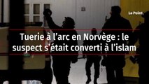 Tuerie à l’arc en Norvège : le suspect s’était converti à l’islam