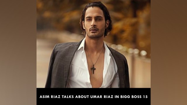 Asim Riaz Talks About Umar Riaz In Bigg Boss 15