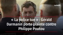 « La police tue » : Gérald Darmanin porte plainte contre Philippe Poutou