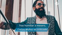 Se lanzan contra Carlos Muñoz por humillar a un mesero; el influencer asegura que le dio una beca