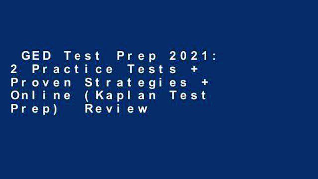 GED Test Prep 2021: 2 Practice Tests + Proven Strategies + Online (Kaplan Test Prep) Review