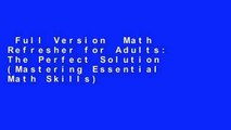 Full Version  Math Refresher for Adults: The Perfect Solution (Mastering Essential Math Skills)