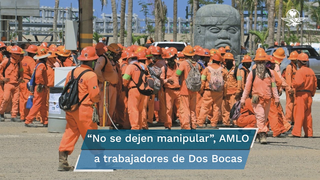 AMLO pide a trabajadores de Dos Bocas no dejarse manipular por sindicatos