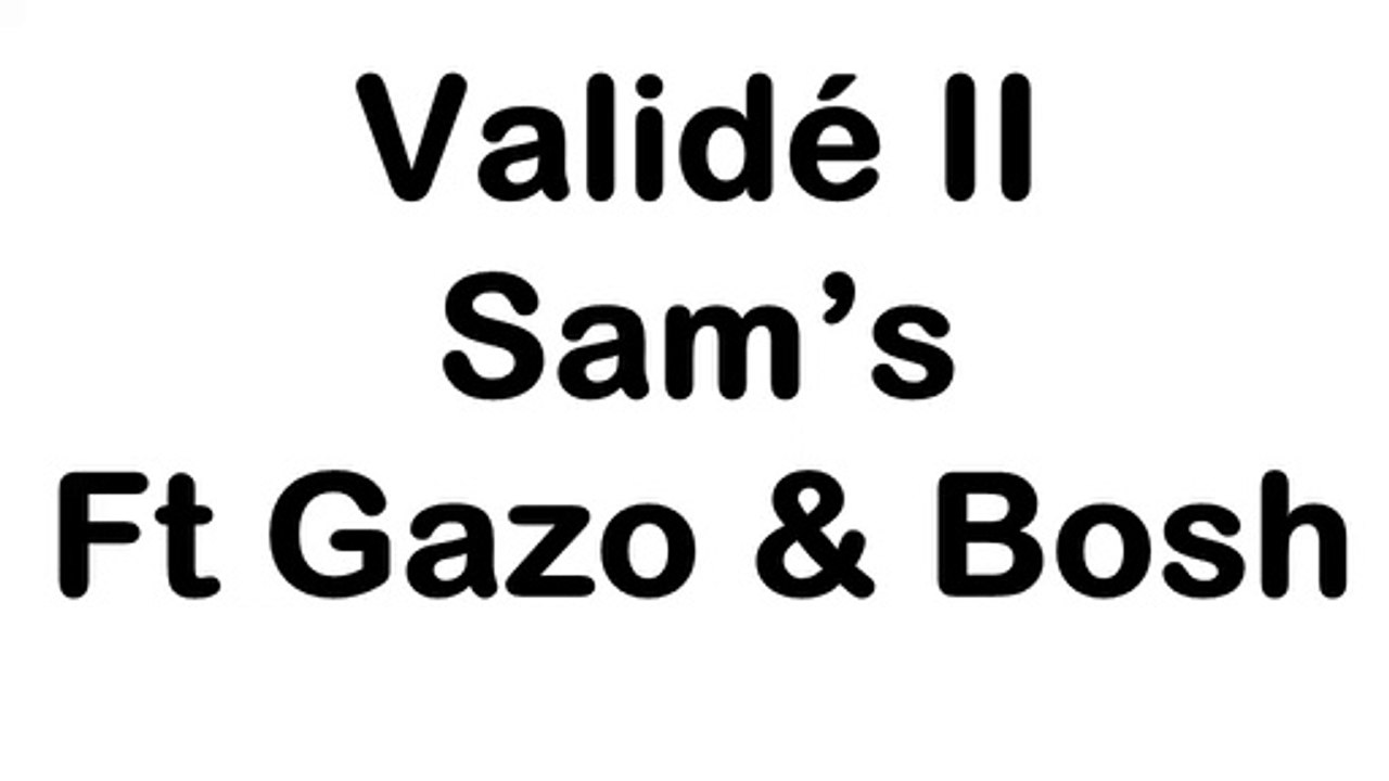 Sam's ft. Bosh & Gazo - Validé II
