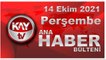 Kay Tv Ana Haber Bülteni (14 EKİM 2021)
