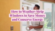 How to Weather-Strip Windows to Save Money and Conserve Energy