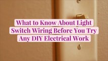 What to Know About Light Switch Wiring Before You Try Any DIY Electrical Work