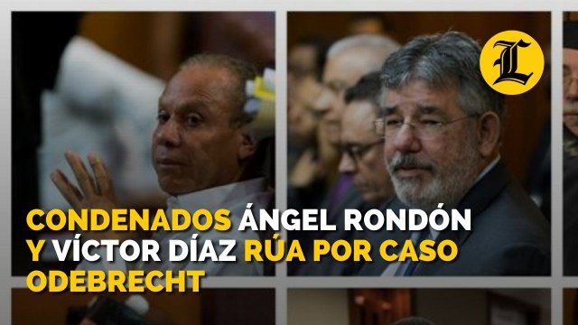 Ángel Rondón y Víctor Díaz Rúa condenados por caso Odebrecht