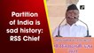 Partition is a sad part of Indian history: RSS chief