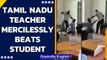 Tamil Nadu teacher beats and kicks student for not attending school | Oneindia News