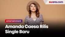 Ingin Rangkul Penggemar Baru, Amanda Caesa Rilis Single Baru Berbahasa Indonesia