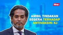 SINAR PM: Ambil tindakan segera terhadap antivaksin: KJ