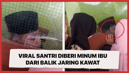Viral Santri Diberi Minum Ibu dari Balik Jaring Kawat, Mata Sembapnya jadi Sorotan