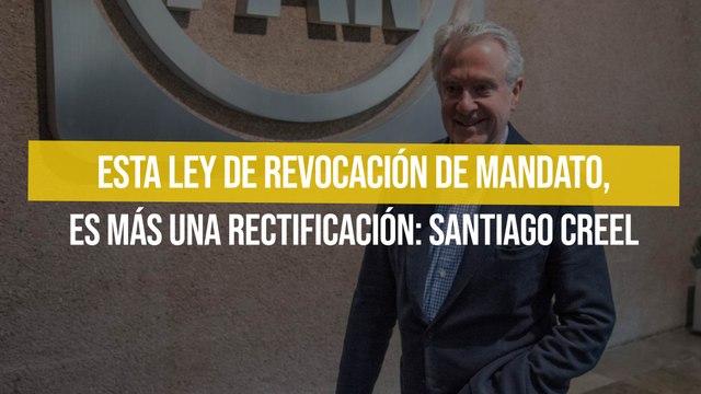 Esta ley de revocación de mandato, es más una rectificación: Santiago Creel