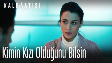 O da kimin kızı olduğunu bilsin