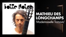 Mathieu des Longchamps (Mademoiselle Tomovic) | Boite Noire