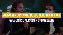 ¿Cómo son contactados los menores de edad para unirse al crimen organizado?