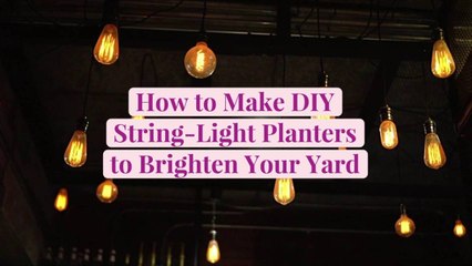 How to Make DIY String-Light Planters  to Brighten Your Yard