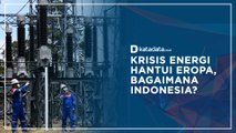 Krisis Energi Hantui Eropa, Bagaimana Indonesia?
