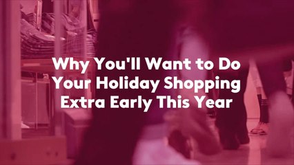 Why You'll Want to Do Your Holiday Shopping Extra Early This Year