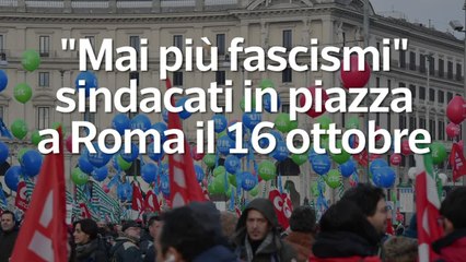 "Mai piu' fascismi", sindacati in piazza a Roma il 16 ottobre