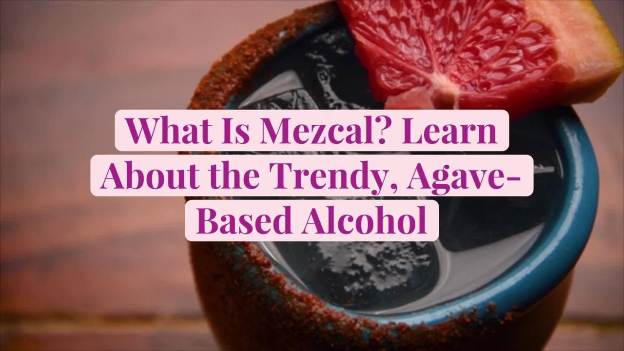 What Is Mezcal? Learn About the Trendy, Agave-Based Alcohol