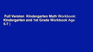 Full Version  Kindergarten Math Workbook: Kindergarten and 1st Grade Workbook Age 5-7 |